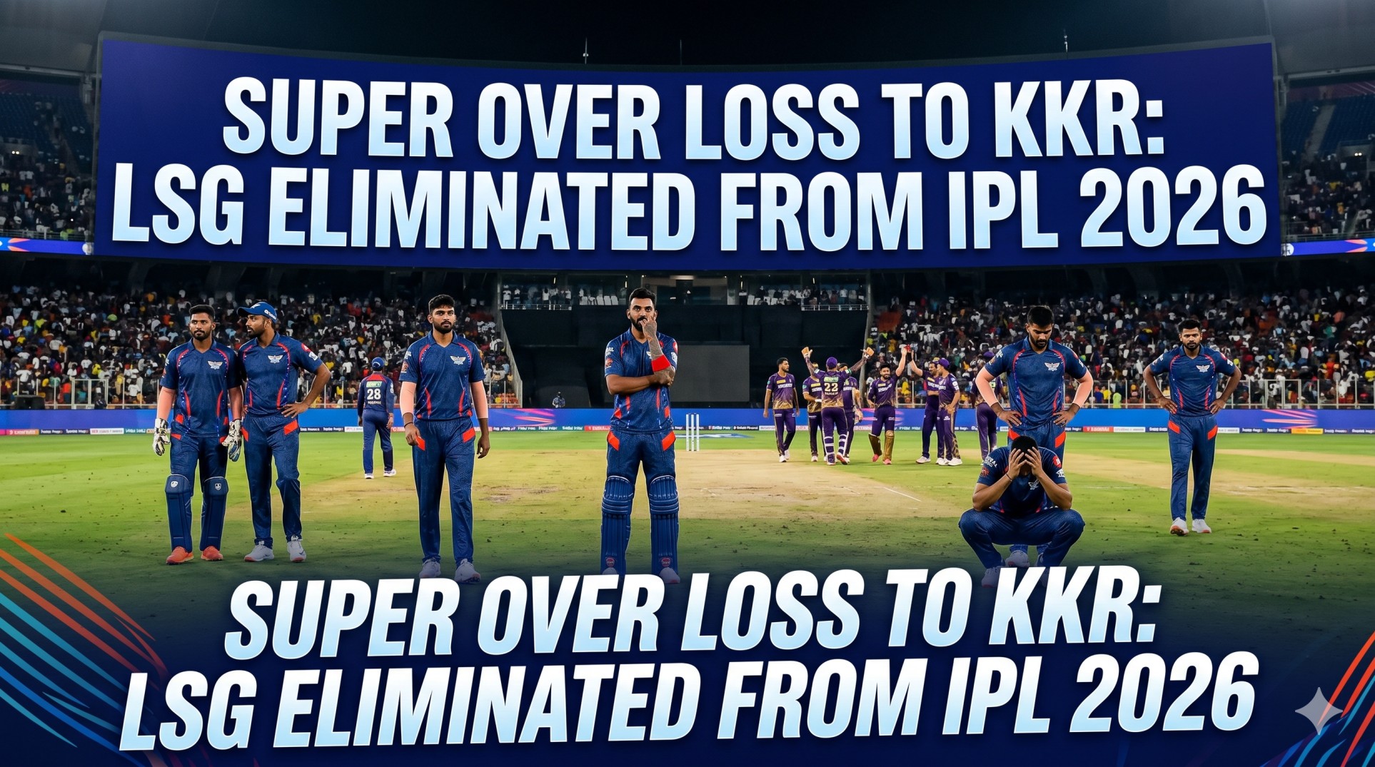 Super Over Loss to KKR: LSG Eliminated from IPL 2026